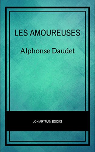 Les Amoureuses (French Edition) by Alphonse Daudet