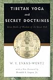 Tibetan Yoga and Secret Doctrines: Or Seven Books of Wisdom of the Great Path, According to the Late L=ama Kazi Dawa-Samdup's English Rendering