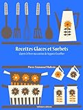 Recettes Glaces et Sorbets (Les recettes d'Auguste Escoffier t. 30) (French Edition) by Auguste Escoffier, Pierre-Emmanuel Malissin