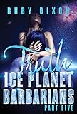 Ice Planet Barbarians Part 5: Truth: A SciFi Alien Serial Romance
