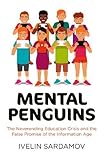 Mental Penguins: The Neverending Education Crisis and the False Promise of the Information Age