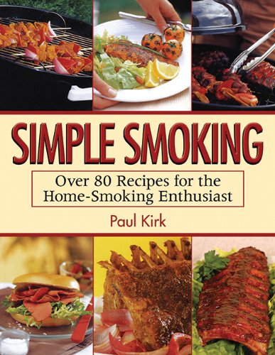 Simple Smoking: Over 80 Recipes for the Home-Smoking Enthusiast