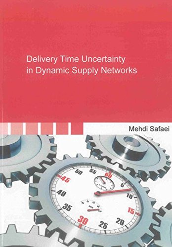 Delivery Time Uncertainty in Dynamic Supply Networks (Berichte aus der Logistik)
