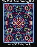 The Celtic Adult Coloring Book: Relieve Stress and Anxiety While You Color Classic Celtic Designs (Coloring Books for Adults) (Volume 3) by Art Of ColoringBook