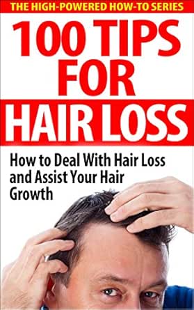 Amazon Com 100 Tips For Hair Loss How To Deal With Hair Loss And
