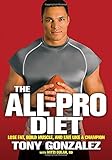 The All-Pro Diet: Lose Fat, Build Muscle, and Live Like a Champion by Tony Gonzalez, Mitzi Dulan