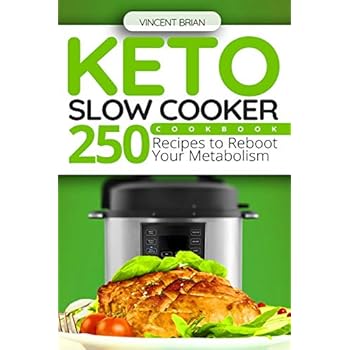 Keto Slow Cooker Cookbook: 250 Recipes to Reboot Your Metabolism Keto Slow Cooker Cookbook: 250 Recipes to Reboot Your Metabolism