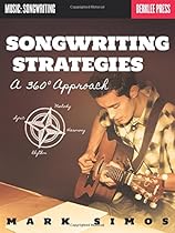 Songwriting Strategies: A 360-Degree Approach (Music: Songwriting) Songwriting Strategies: A 360-Degree Approach (Music: Songwriting)