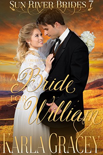 Mail Order Bride - A Bride for William: Sweet Clean Historical Western Mail Order Bride inspirationa by Karla Gracey