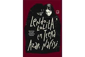 Lendo Lolita em Teerã Memórias de uma resistência literária