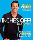 Inches Off! Your Tummy: The Super-Simple 5-Minute Plan to Firm Up Flab & Sculpt a Flat Belly by Jorge Cruise