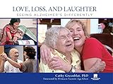 Love, Loss, and Laughter: Seeing Alzheimer's Differently by Cathy Greenblat