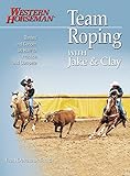Team Roping With Jake and Clay: Barnes and Cooper on How to Practice and Compete (A Western Horseman by Fran Devereux Smith, Jake Barnes