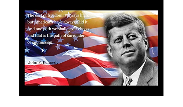 Amazon Com A 12x18 The Cost Of Freedom Is Always High But Americans Have Always Paid It John F Kennedy Posters Prints Amazon Com A 12x18 The Cost Of Freedom Is Always High But Americans Have Always Paid It John F Kennedy Posters Prints