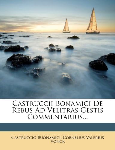 Castruccii Bonamici De Rebus Ad Velitras Gestis Commentarius...