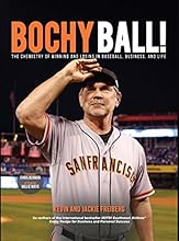 Bochy Ball! The Chemistry of Winning and Losing in Baseball, Business, and Life
