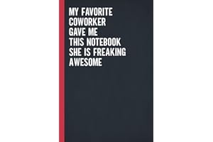 My Favorite Coworker Gave Me This Notebook She Is Freaking Awesome: Blank Lined Notebook Journal for Coworker, Friend, Collea