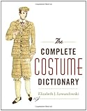 The Complete Costume Dictionary by Elizabeth J. Lewandowski