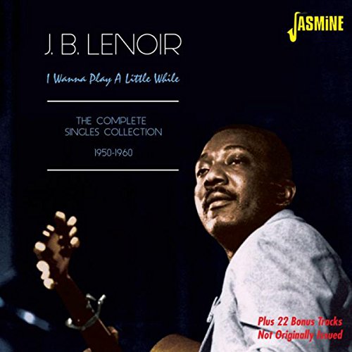 J.B. Lenoir - I Wanna Play A Little While - The Complete Singles Collection 1950-1960 [original Recordings Remastered] 2cd Set - Zortam Music