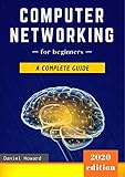 Computer Networking for Beginners: A Complete Guide to Network Systems, Wireless Technology, IP Subnetting, including the Basics of Cybersecurity & the Internet of Things for Artificial Intelligence by Daniel Howard