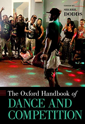 The Oxford Handbook of Dance and Competition (Oxford Handbooks)