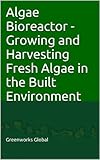 Algae Bioreactor - Growing and Harvesting Fresh Algae in the Built Environment