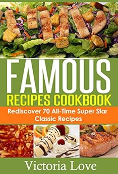 Amazon.com: Recipes: Famous Recipes Cookbook; Rediscover ...