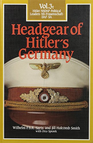 Headgear of Hitler's Germany, Vol. 3 by Wilhelm P. B. R Saris