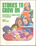 Stories to Grow On : Demonstrations of Language Learning in K-8 Classrooms, , 0435084828