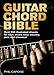 Guitar Chord Bible: Over 500 Illustrated Chords for Rock, Blues, Soul, Country, Jazz, and Classical (Volume 8) (Music Bibles, 8)