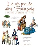 La vie privée des français à travers l'histoire de France by