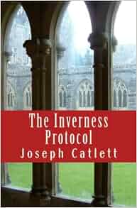 The Inverness Protocol Joseph P Catlett 9780615447049
