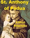 St. Anthony of Padua - A Short Biography