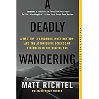 A Deadly Wandering: A Mystery, a Landmark Investigation, and the Astonishing Science of Attention in the Digital Age