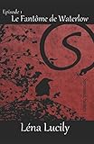 Sorceraid, Episode 1 : Le Fantôme de Waterlow: Saison 1 : Décadence (French Edition) by Léna Lucily