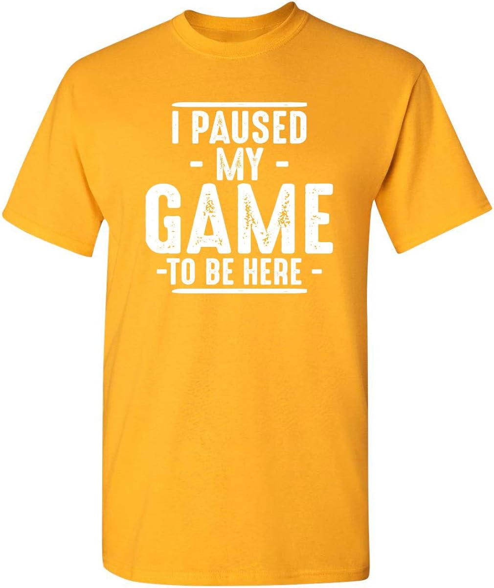 I Paused My Game to Be Here Graphic Novelty Sarcastic Funny T Shirt: Clothing