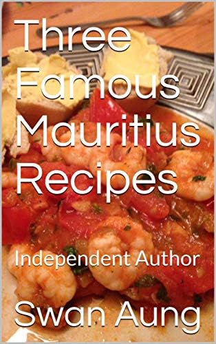 Three Famous Mauritius Recipes: Independent Author Kindle Edition