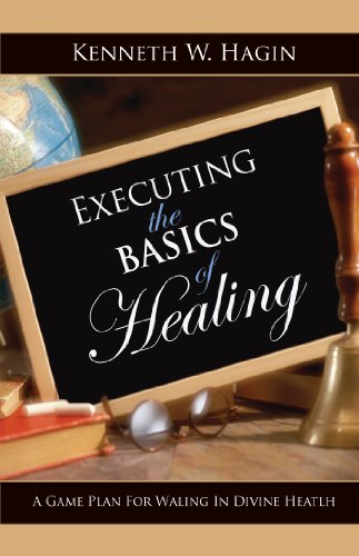 Executing The Basics of Healing by Kenneth W Hagin