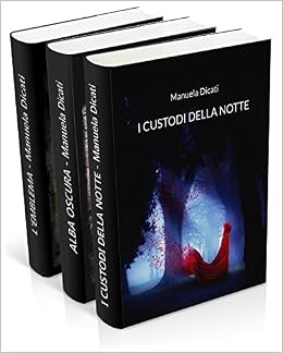 Manuela Dicati - I Custodi della Notte. La Trilogia (2015)