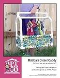 Matilda's Closet Caddy: Confident Beginner-Level PVC Project for 18-inch Dolls (AptOne8 PVC Project Patterns by Matilda Jo Originals) (Volume 5) by 