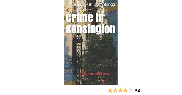 Crime In Kensington Sprigg Christopher St John 9781916432406 Amazon Com Books