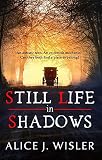 Still Life in Shadows by Alice J. Wisler