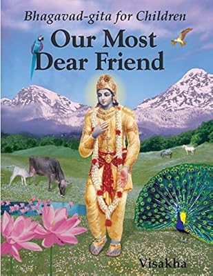 Our Most Dear Friend Bhagavad Gita For Children Visakha - 