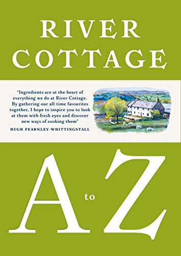 River Cottage A to Z: Our Favourite Ingredients, & How to Cook Them