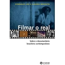 Filmar o real: Sobre o documentário brasileiro contemporâneo ...