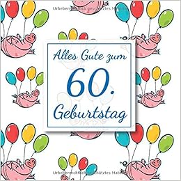 Alles Gute Zum 60 Geburtstag Gastebuch Fur Den 60 Geburtstag I 50 Seiten Platz Zum Eintragen Von Wunsche Spruche Erinnerungen Oder Anekdoten Fur I Grosse 216 X 216 Mm German Edition