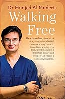 Walking Free: The extraordinary true story of a young man who fled war-torn Iraq, came to Australia as a refugee by boat, spent months in a detention centre and went on to become a pioneering surgeon.