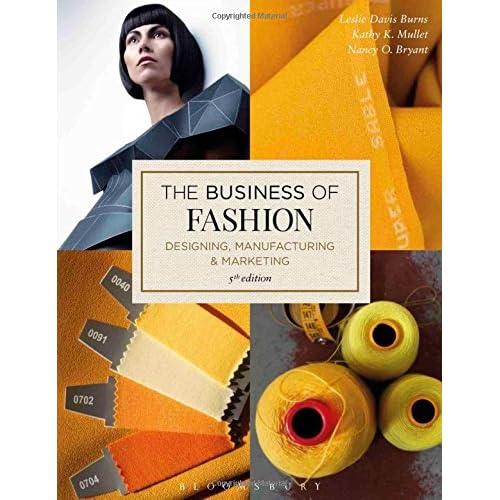 The Business of Fashion: Designing, Manufacturing, and Marketing The Business of Fashion: Designing, Manufacturing, and Marketing