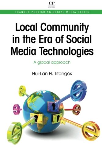 Download Local Community in the Era of Social Media Technologies: A Global Approach (Chandos Publishing Social Media Series)