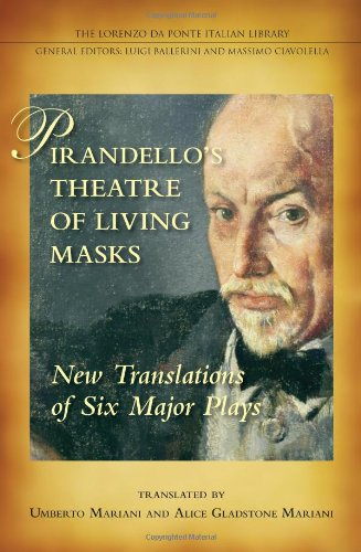 Pirandello's Theatre of Living Masks: New Translations of Six Major Plays (Lorenzo Da Ponte Italian Library)
